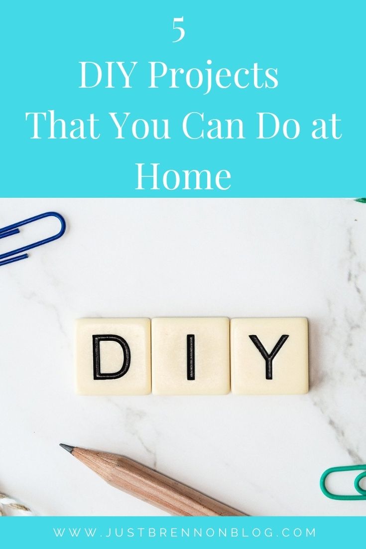 5 DIY Projects That You Can Do at Home